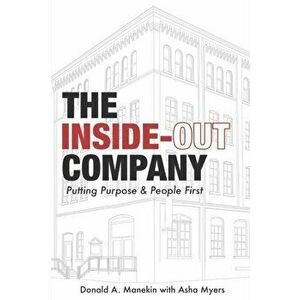 The Inside-Out Company: Putting Purpose and People First, Paperback - Donald A. Manekin imagine