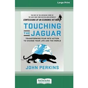 Touching the Jaguar: Transforming Fear into Action to Change Your Life and the World (16pt Large Print Edition) - John Perkins imagine