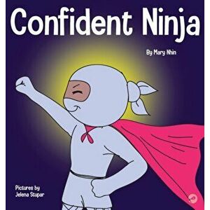 Confident Ninja: A Children's Book About Developing Self Confidence and Self Esteem, Hardcover - Mary Nhin imagine
