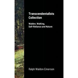 Transcendentalists Collection: Walden, Walking, Self-Reliance and Nature, Hardcover - Ralph Waldo Emerson imagine