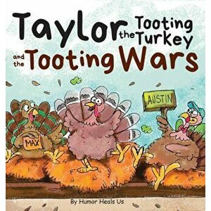 Taylor the Tooting Turkey and the Tooting Wars: A Story About Turkeys Who Toot (Fart), Hardcover - Humor Heals Us imagine