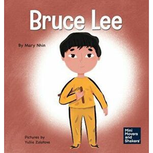 Bruce Lee: A Kid's Book About Pursuing Your Passions, Hardcover - Mary Nhin imagine
