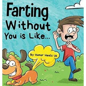 Farting Without You is Like: A Funny Perspective From a Dog Who Farts, Hardcover - Humor Heals Us imagine