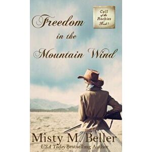 Freedom in the Mountain Wind, Hardcover - Misty M. Beller imagine