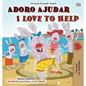 I Love to Help (Portuguese English Bilingual Children's Book - Portugal): European Portuguese, Hardcover - Shelley Admont imagine