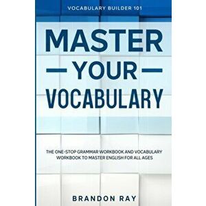 Vocabulary Builder: MASTER YOUR VOCABULARY - The One-Stop Grammar Workbook and Vocabulary Workbook To Master English For All Ages - Brandon Ray imagine