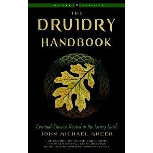 Druidry Handbook: Spiritual Practice Rooted in the Living Earth, Paperback - John Michael Greer imagine