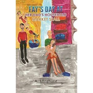 Fay's Day at her Dad's Household Market Stall, Hardcover - A. Longhurst imagine