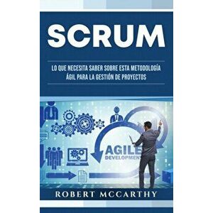 Scrum: Lo que necesita saber sobre esta metodología ágil para la gestión de proyectos, Hardcover - Robert McCarthy imagine