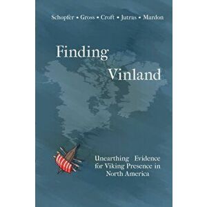 Finding Vinland: Unearthing Evidence for Viking Presence in North America, Paperback - Alexandra Gross imagine