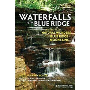 Waterfalls of the Blue Ridge: A Guide to the Natural Wonders of the Blue Ridge Mountains, Paperback - Johnny Molloy imagine