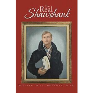The Real Shawshank, Paperback - William Bill Hoffman M. Ed imagine