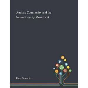 Autistic Community and the Neurodiversity Movement, Paperback - Steven K. Kapp imagine