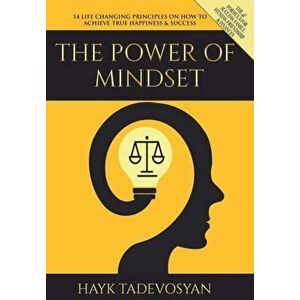The Power of Mindset: 14 Life Changing Principles on How to Achieve True Happiness and Success, Hardcover - Hayk Tadevosyan imagine
