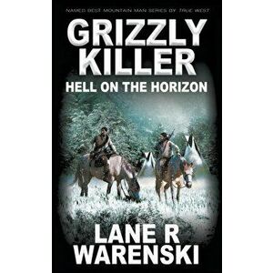 Grizzly Killer: Hell On The Horizon, Paperback - Lane R. Warenski imagine