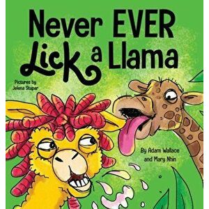 Never EVER Lick a Llama, Hardcover - Adam Wallace imagine