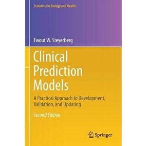 Clinical Prediction Models: A Practical Approach to Development, Validation, and Updating, Paperback - Ewout W. Steyerberg imagine