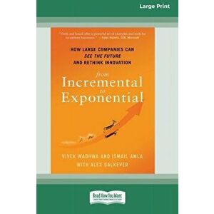 From Incremental to Exponential: How Large Companies Can See the Future and Rethink Innovation (16pt Large Print Edition) - Vivek Wadhwa imagine