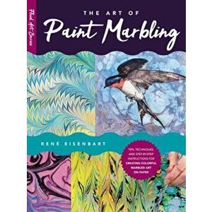The Art of Paint Marbling: Tips, Techniques, and Step-By-Step Instructions for Creating Colorful Marbled Art on Paper - Rene Eisenbart imagine