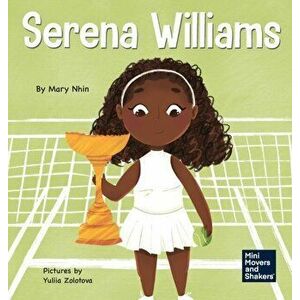 Serena Williams: A Kid's Book About Mental Strength and Cultivating a Champion Mindset, Hardcover - Mary Nhin imagine