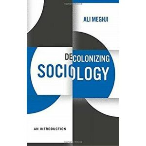 Decolonizing Sociology: An Introduction, Paperback - Ali Meghji imagine