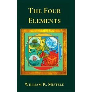 The Four Elements, Hardcover - William R. Mistele imagine