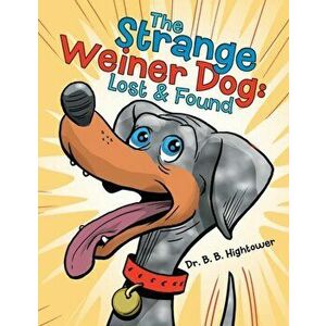 The Strange Weiner Dog: Lost & Found, Paperback - B. B. Hightower imagine