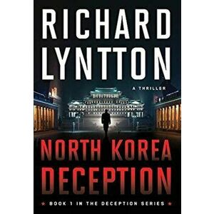 North Korea Deception: An International Political Spy Thriller, Hardcover - Richard Lyntton imagine