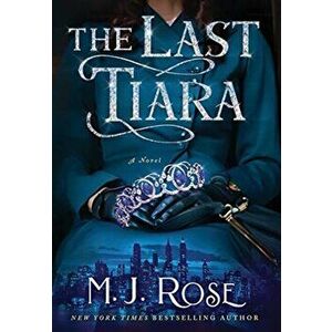 The Last Tiara, Hardcover - M. J. Rose imagine