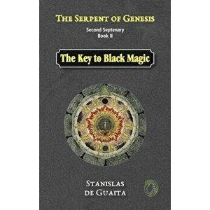 The Serpent of Genesis: The Key to Black Magic, Hardcover - Stanislas de Guaita imagine