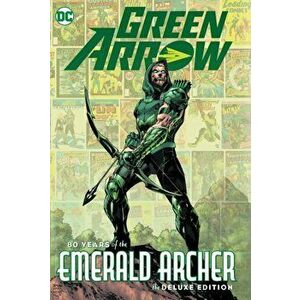 Green Arrow: 80 Years of the Emerald Archer the Deluxe Edition, Hardcover - *** imagine