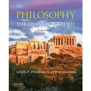 Philosophy: The Quest for Truth, Paperback - Louis P. Pojman imagine