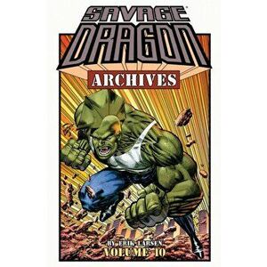 Savage Dragon Archives, Volume 10, Paperback - Erik Larsen imagine