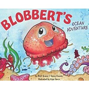 Blobbert's Ocean Adventure, Hardcover - Bret Grasse imagine