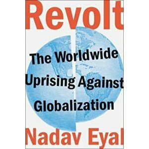 Revolt: The Worldwide Uprising Against Globalization, Hardcover - Nadav Eyal imagine