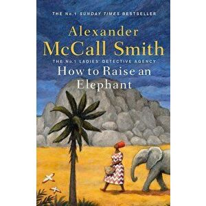 How to Raise an Elephant - Alexander McCall Smith imagine