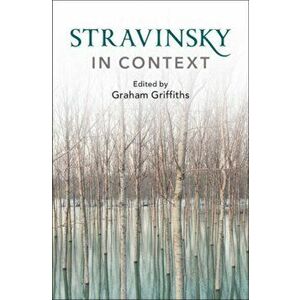 Stravinsky in Context, Hardcover - Graham Griffiths imagine