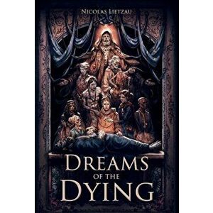 Dreams of the Dying: The Dark Corners of Our Minds, Hardcover - Nicolas Lietzau imagine