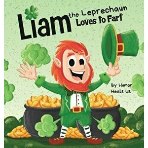 Liam the Leprechaun Loves to Fart: A Rhyming Read Aloud Story Book For Kids About a Leprechaun Who Farts, Perfect for St. Patrick's Day - Humor Heals imagine