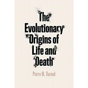 The Evolutionary Origins of Life and Death, Paperback - Pierre M. Durand imagine
