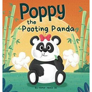 Poppy the Pooting Panda: A Funny Rhyming Read Aloud Story Book About a Panda Bear That Farts, Hardcover - Humor Heals Us imagine