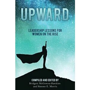 Upward: Leadership Lessons for Women on the Rise, Paperback - Bridgett McGowen-Hawkins imagine