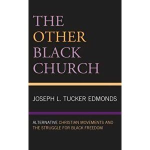 The Other Black Church: Alternative Christian Movements and the Struggle for Black Freedom, Hardcover - Joseph L. Tucker Edmonds imagine