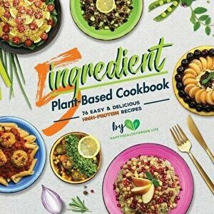5-Ingredient Plant-Based Cookbook: 76 Easy & Delicious High-Protein Recipes (Suitable for Vegans & Vegetarians), Paperback - J. Plants imagine
