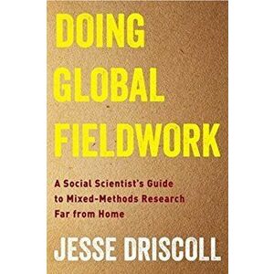 Doing Global Fieldwork: A Social Scientist's Guide to Mixed-Methods Research Far from Home, Paperback - Jesse Driscoll imagine