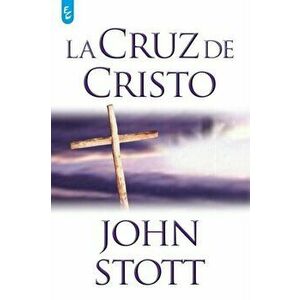 La Cruz de Cristo, Paperback - John Stott imagine