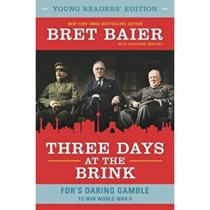 Three Days at the Brink: FDR's Daring Gamble to Win World War II, Hardcover - Bret Baier imagine