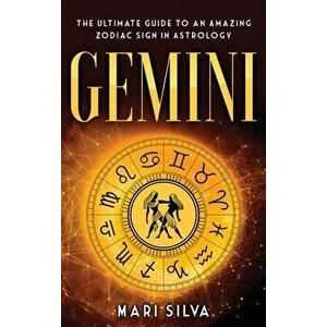 Gemini: The Ultimate Guide to an Amazing Zodiac Sign in Astrology, Hardcover - Mari Silva imagine