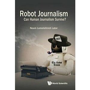 Robot Journalism: Can Human Journalism Survive?, Hardcover - Noam Lemelshtrich Latar imagine
