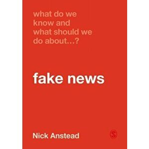 What Do We Know and What Should We Do about Fake News?, Paperback - Nick Anstead imagine